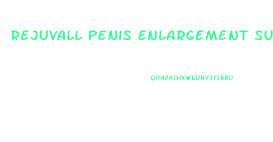 Rejuvall Penis Enlargement Surgery