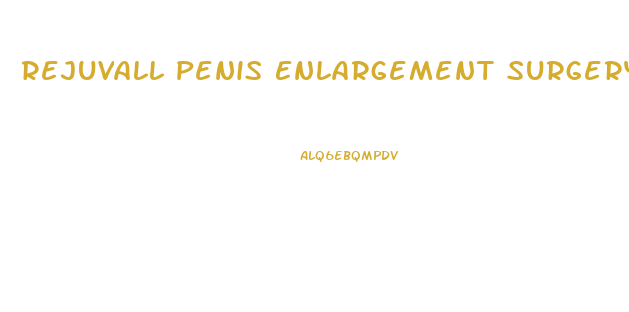 Rejuvall Penis Enlargement Surgery