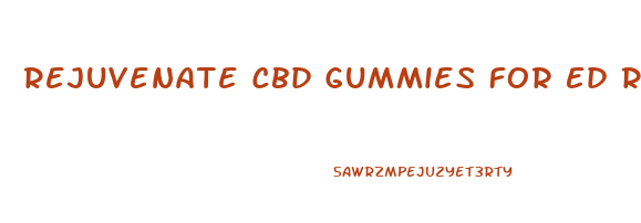 Rejuvenate Cbd Gummies For Ed Reviews