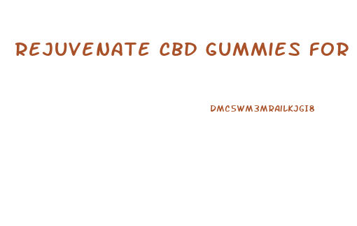 Rejuvenate Cbd Gummies For Ed Reviews