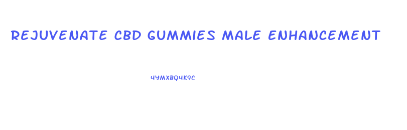 Rejuvenate Cbd Gummies Male Enhancement