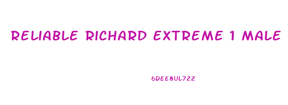 Reliable Richard Extreme 1 Male Enhancement Best Male Enhancement Pills