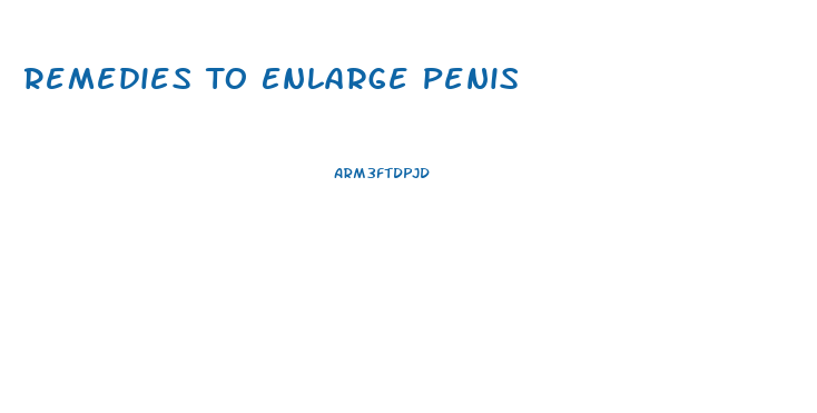 Remedies To Enlarge Penis
