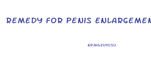 Remedy For Penis Enlargement