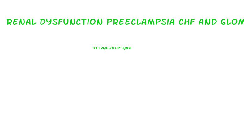 Renal Dysfunction Preeclampsia Chf And Glomerulonephritis All Have What Symptom In Common