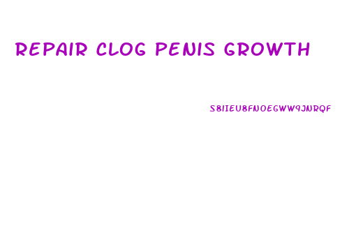 Repair Clog Penis Growth