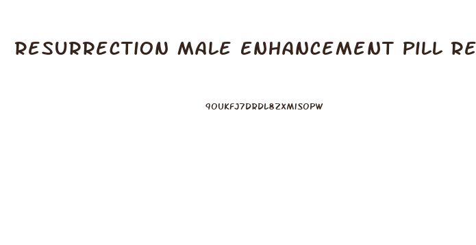 Resurrection Male Enhancement Pill Reviews