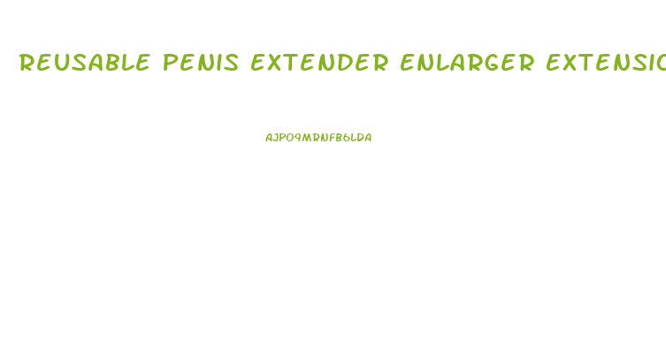 Reusable Penis Extender Enlarger Extension Sleeve Bigger Girth Enhancer For Male