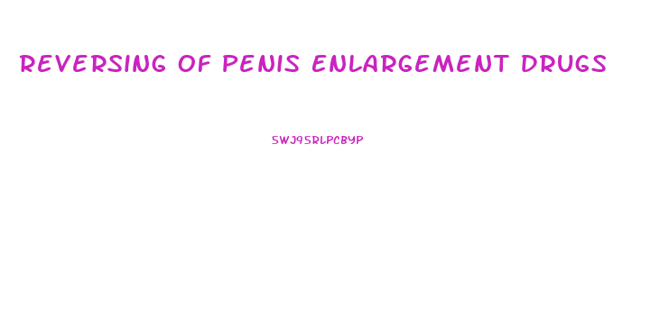 Reversing Of Penis Enlargement Drugs