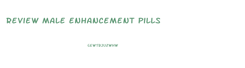 Review Male Enhancement Pills