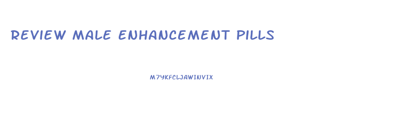 Review Male Enhancement Pills