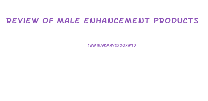 Review Of Male Enhancement Products