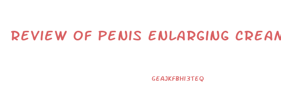 Review Of Penis Enlarging Creams