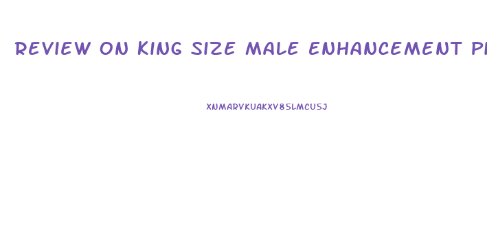 Review On King Size Male Enhancement Pills