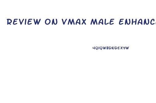 Review On Vmax Male Enhancement