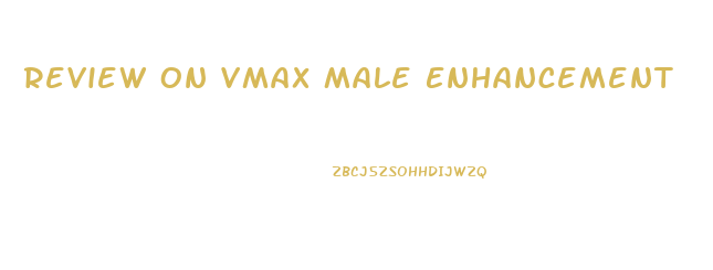 Review On Vmax Male Enhancement