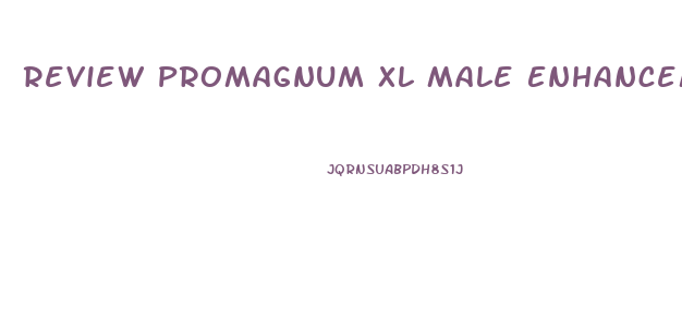 Review Promagnum Xl Male Enhancement