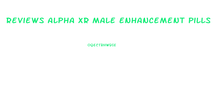 Reviews Alpha Xr Male Enhancement Pills