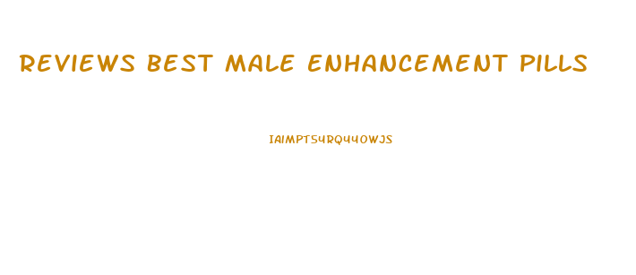 Reviews Best Male Enhancement Pills