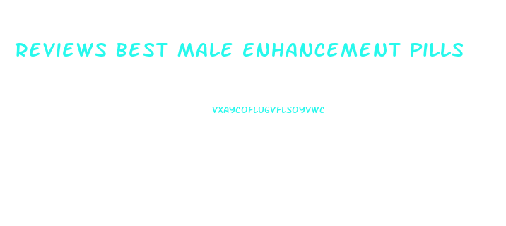 Reviews Best Male Enhancement Pills