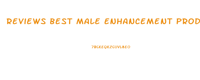 Reviews Best Male Enhancement Product