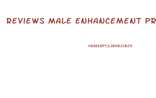 Reviews Male Enhancement Products