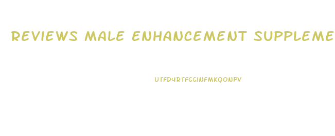 Reviews Male Enhancement Supplement