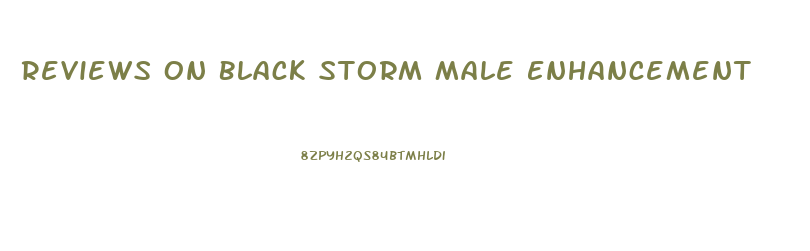 Reviews On Black Storm Male Enhancement