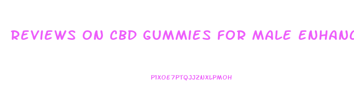 Reviews On Cbd Gummies For Male Enhancement