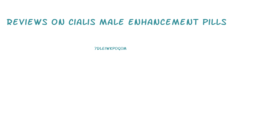 Reviews On Cialis Male Enhancement Pills