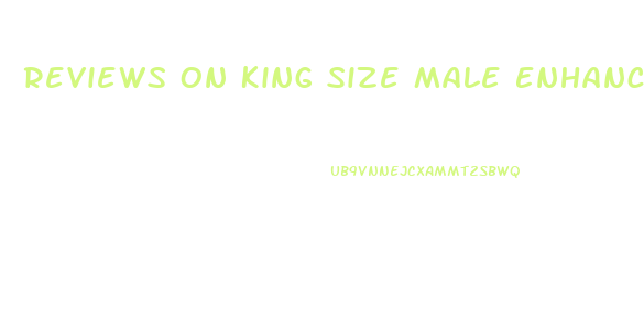 Reviews On King Size Male Enhancement Pills