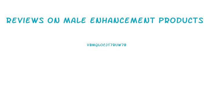 Reviews On Male Enhancement Products