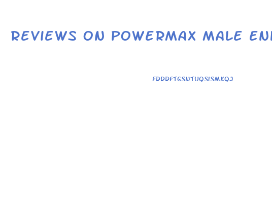 Reviews On Powermax Male Enhancement