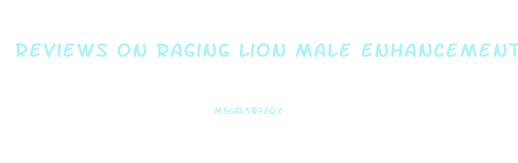 Reviews On Raging Lion Male Enhancement