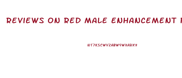 Reviews On Red Male Enhancement Pills