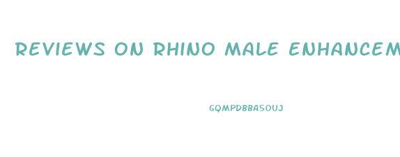 Reviews On Rhino Male Enhancement Pills