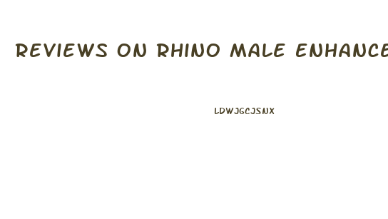 Reviews On Rhino Male Enhancement Pills