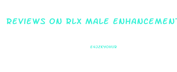 Reviews On Rlx Male Enhancement