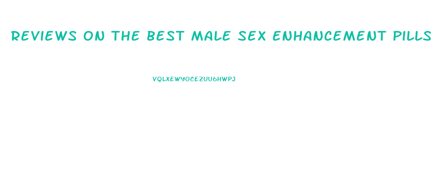 Reviews On The Best Male Sex Enhancement Pills