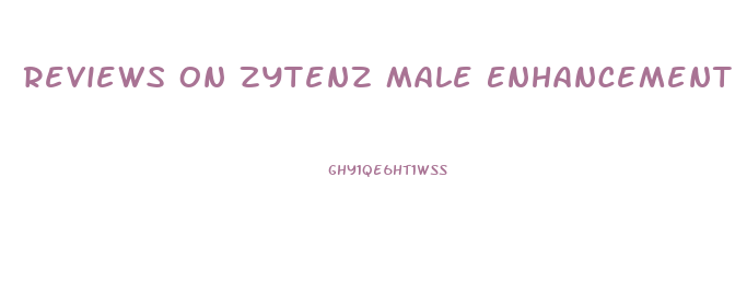 Reviews On Zytenz Male Enhancement