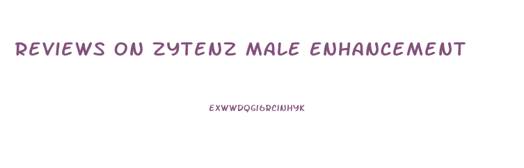 Reviews On Zytenz Male Enhancement