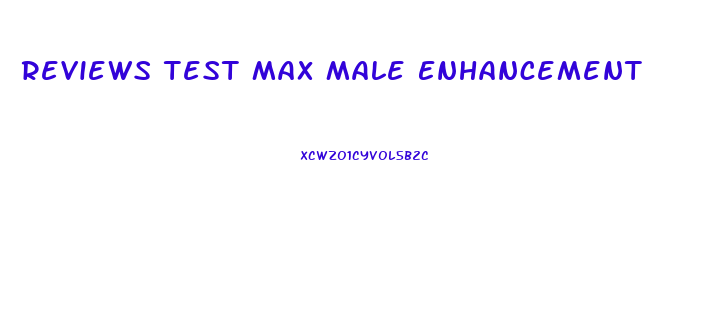 Reviews Test Max Male Enhancement
