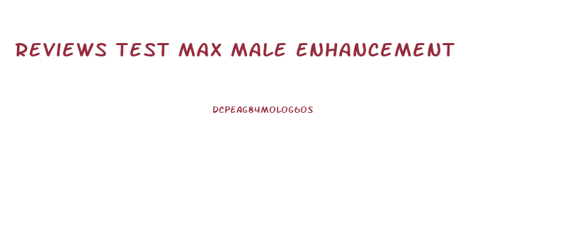 Reviews Test Max Male Enhancement