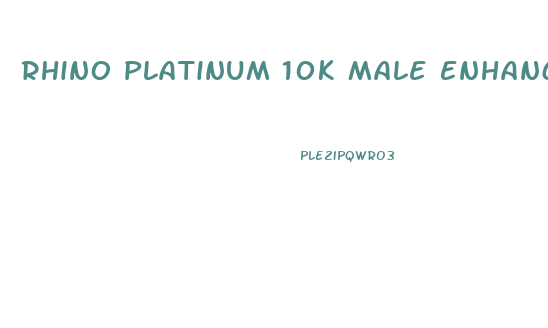 Rhino Platinum 10k Male Enhancement Review
