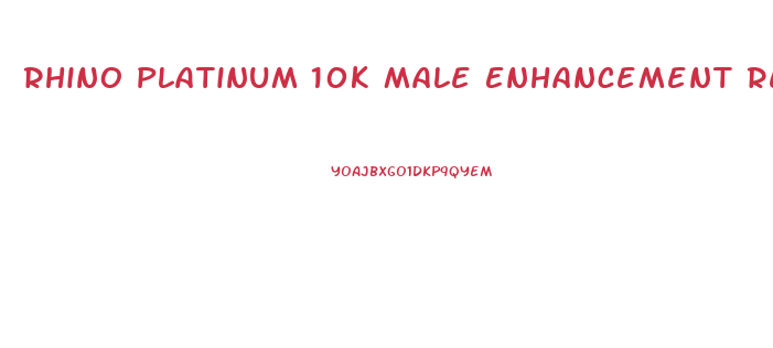 Rhino Platinum 10k Male Enhancement Review