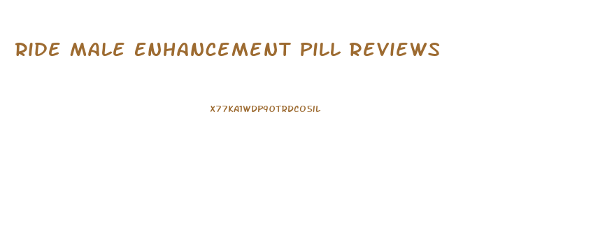 Ride Male Enhancement Pill Reviews