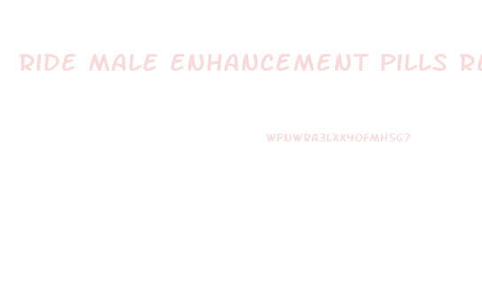 Ride Male Enhancement Pills Reviews