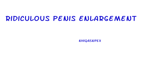 Ridiculous Penis Enlargement