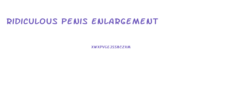 Ridiculous Penis Enlargement