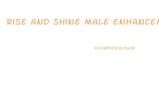 Rise And Shine Male Enhancement